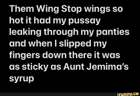 Them Wing Stop Wings So Hot It Had My Pussay Leaking Through My Panties And When Ii Slipped My