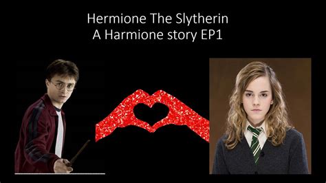 Hermione The Slytherin Harmione Ep1 YouTube