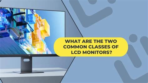 What Are The Two Common Classes Of Lcd Monitors Which One Is Right