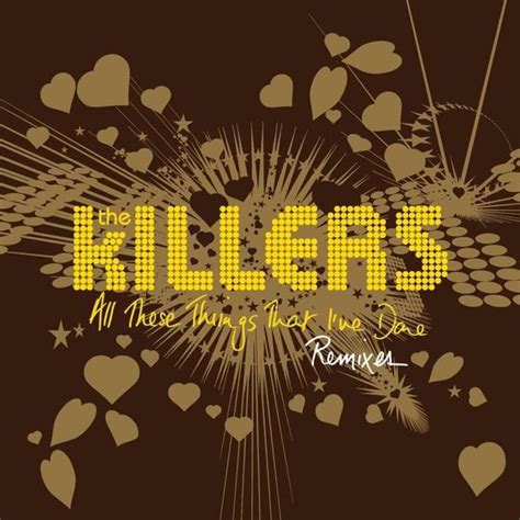 The Killers All These Things That Ive Done Remixes Lyrics And