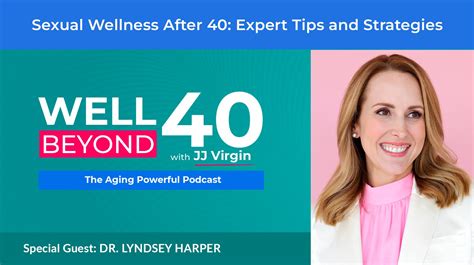 sexual wellness after 40 expert tips and strategies with dr lyndsey harper ep 609 jj virgin