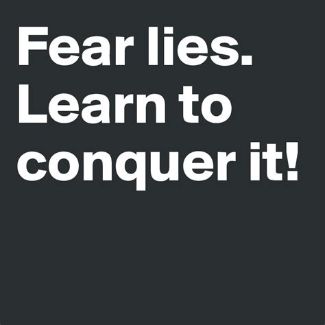 Fear Lies Learn To Conquer It Post By Tomcleo On Boldomatic