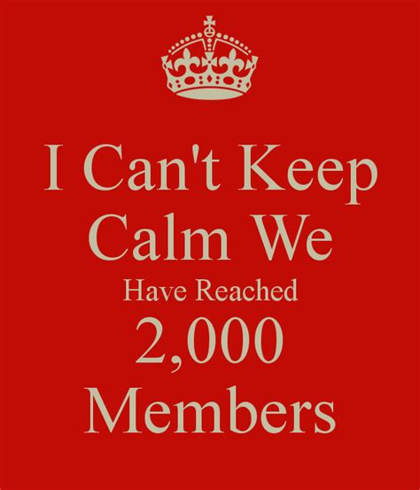 I Cant Keep Calm We Have Reached 2000 Members Cant Keep Calm Calm