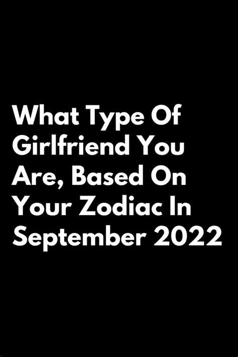 What Type Of Girlfriend You Are Based On Your Zodiac In September 2022 Zodiac Signs