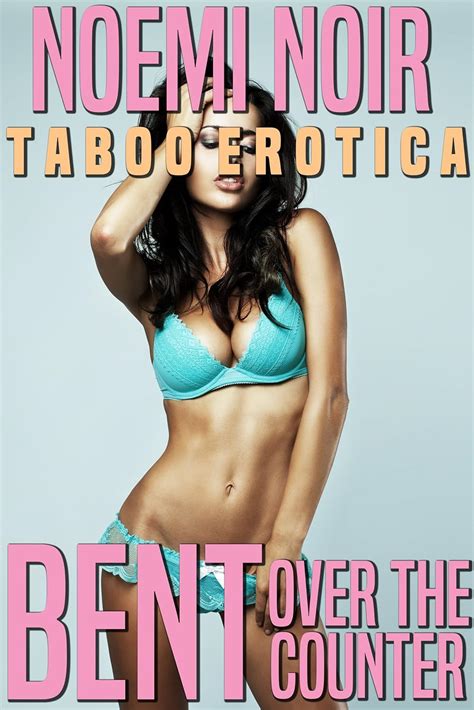 Bent Over The Counter Taboo Erotica Older Man Babeer Woman Kindle Edition By Noir Noemi