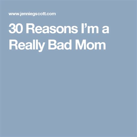 Pin On 30 Reasons Why Im A Bad Mom Or Person