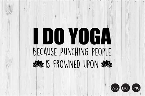 I Do Yoga Because Punching People Is Frowned Upon Svg Yoga Quote Svg