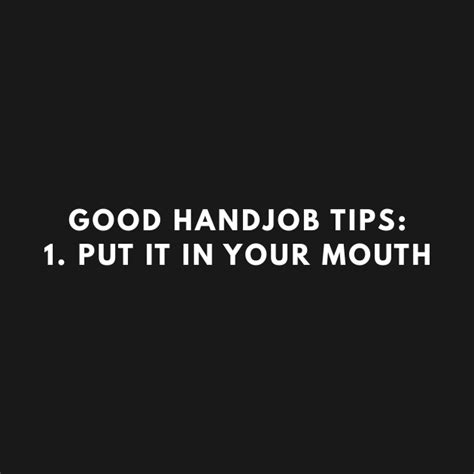 Good Handjob Tips Put It In Your Mouth Offensive Adult Humor T Shirt Teepublic
