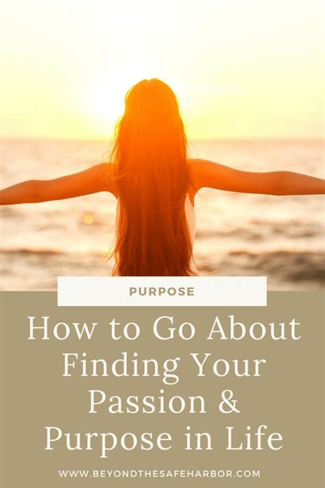 How To Go About Finding Your Passion And Purpose In Life Life Purpose