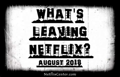 Whats Leaving Netflix In August 2018 Netflix Updates