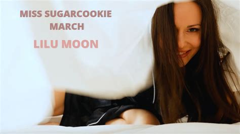 Miss Sugarcookie March Lilu Moon Youtube