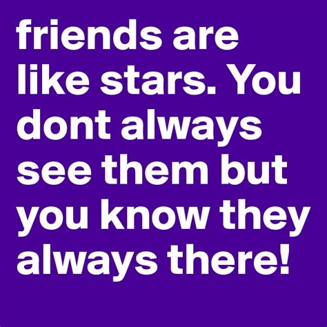 Friends Are Like Stars You Dont Always See Them But You Know They