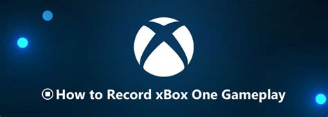 4 Approaches To Record Xbox One Gameplay With The Best Quality