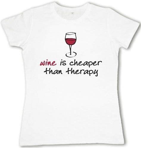 Ladies T Shirt Wine Is Cheaper Than Therapy Funny Group Saying Design