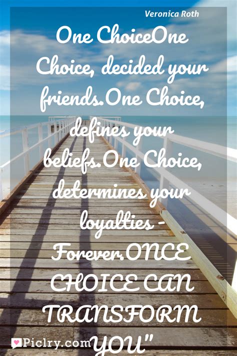 One ChoiceOne Choice, decided your friends.One Choice, defines your beliefs.One Choice ...