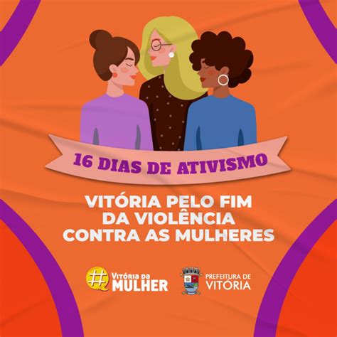 Iniciada campanha dos Dias de Ativismo pelo Fim da Violência Contra a Mulher Prefeitura de