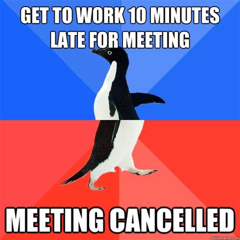 Get To Work 10 Minutes Late For Meeting Meeting Cancelled Misc