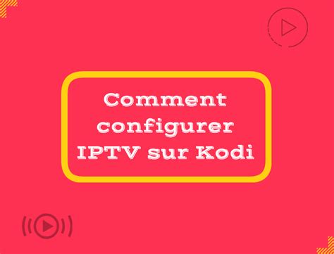 Comment Configurer Iptv Sur Kodi Guide Iptvarticles