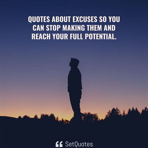 Quotes About Excuses So You Can Stop Making Them And Reach Your Full Potential