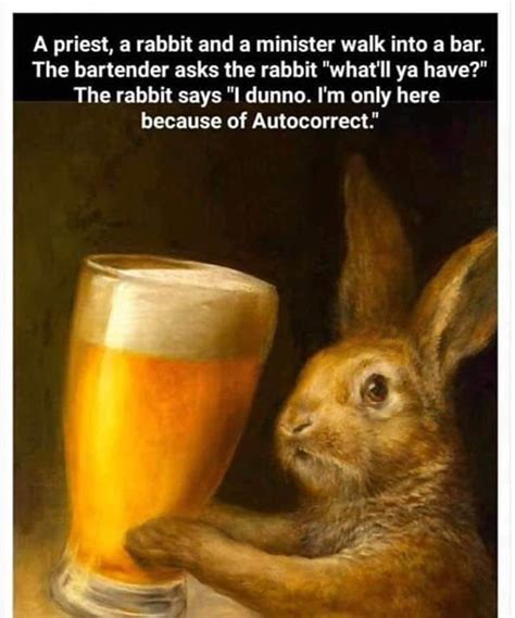 A Priest A Rabbit And A Minister Walk Into A Bar The Bartender Asks The Rabbit Whatll Ya