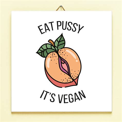 Tegeltje Eat Pussy It S Vegan Van Ditverzinjeniet Bestel Je Online Bij Ditverzinjeniet