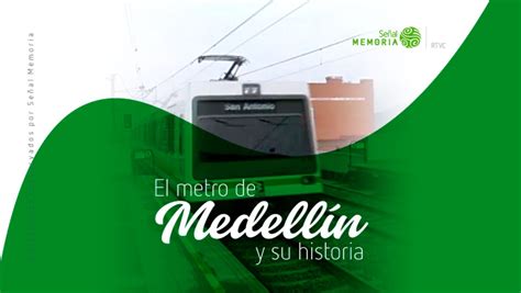 El Metro De Medellín Y Su Historia Señal Memoria