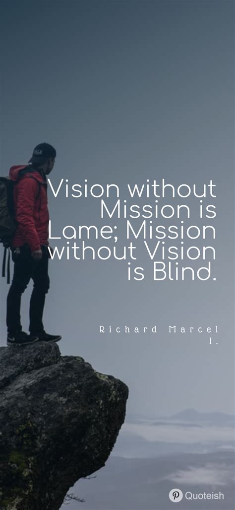 Vision Without Mission Is Lame Mission Without Vision Is Blind