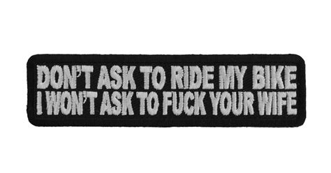 Dont Ask To Ride My Bike I Wont Ask To Fuck Your Wife Patch Naughty