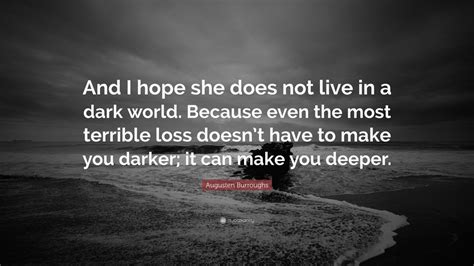 Augusten Burroughs Quote And I Hope She Does Not Live In A Dark World