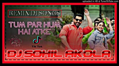 Tum Par Hum Hai Atke Tik Tok Viral Dholki Hard Bass Mix Dj Sohil Akola Youtube