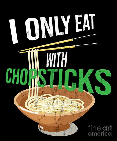 Funny Asian Foodie I Only Eat With Chopsticks Tee Drawing By Noirty