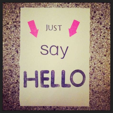 Just Saying Hello Quotes Quotesgram Hello Quotes Just Say Hello