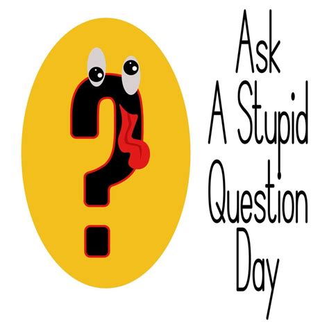 Ask A Stupid Question Day Idea For Banner Poster Or Themed Flyer