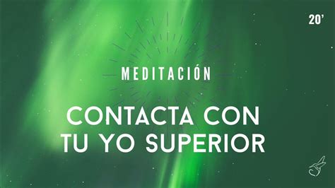 MeditaciÓn Para Contactar Con Tu Yo Superior Conecta Con Tu Guía Y