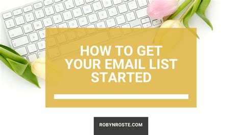 How To Get Your Email List Started And What To Send Robyn Roste