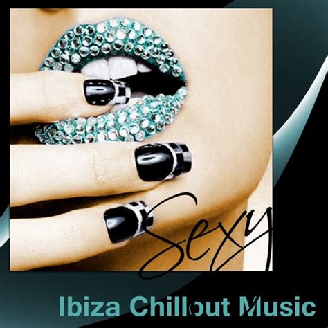Sexy Ibiza Chillout Music The Best Electronic By Tropical Chill Music Land