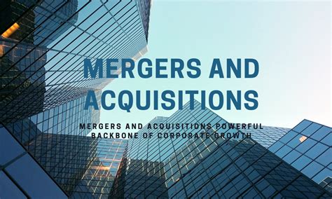 Mergers And Acquisitions Powerful Backbone Of Corporate Growth