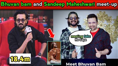 Bhuvan Bam Meet Up Sandeep Maheshwari 🤝 99 Real 🔥 184m Youtube
