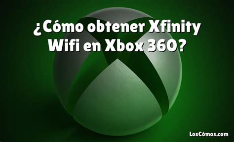 ¿cómo Obtener Xfinity Wifi En Xbox 360 2022