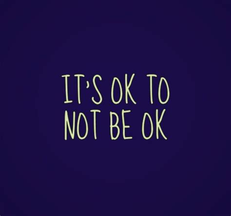 It S Ok To Not Be Ok Its Ok To Not Be Ok It Will Be Ok Quotes Heart
