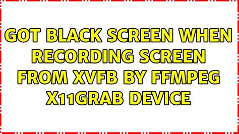 Got Black Screen When Recording Screen From Xvfb By Ffmpeg X11grab