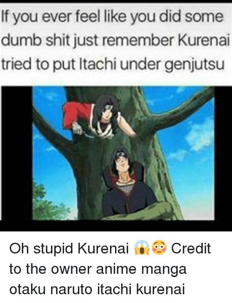 If You Ever Feel Like You Did Some Dumb Shit Just Remember Kurenai