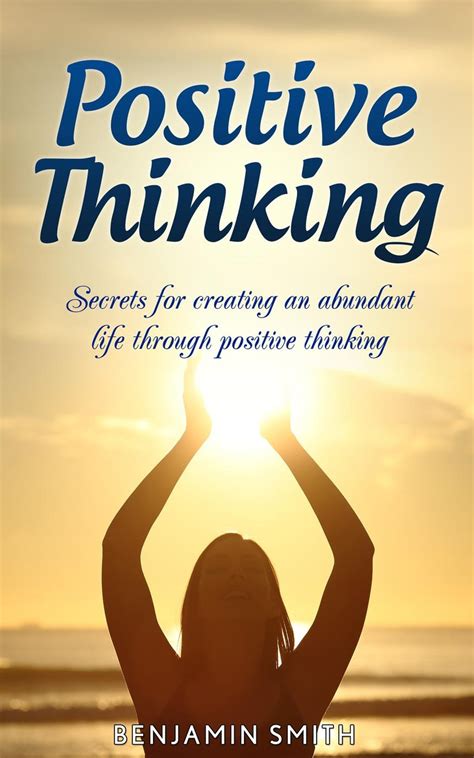 Positive Thinking Secrets For Creating An Abundant Life Through