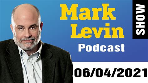 Mark Levin Show Podcast 06042021 Mark Levin Audio Rewind The Mark