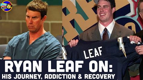 Ryan Leaf On His Journey Through The NFL Addiction Recovery The
