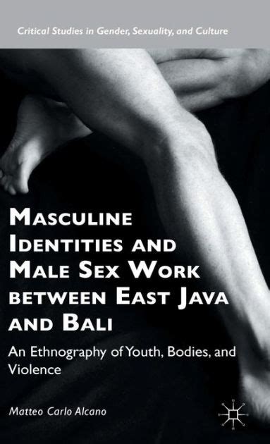 Masculine Identities And Male Sex Work Between East Java And Bali An