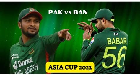 Asia Cup 2023 Super Four Match 01 Pakistan Vs Bangladesh Live Score
