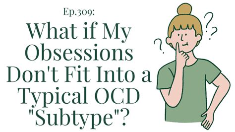 Ep 309 What If I Don’t Fit Into A Typical Ocd Subtype Therapy And Counseling For Ocd And Eating