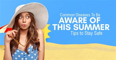 Common Diseases To Be Aware Of This Summer And Tips To Stay Safe