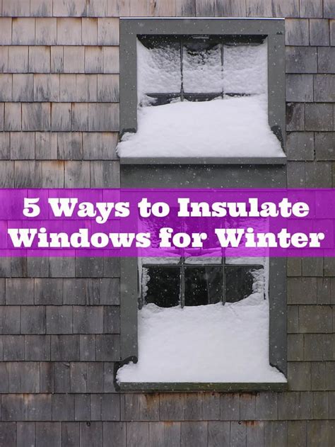 5 Ways To Insulate Your Windows For Winter Insulate Windows For